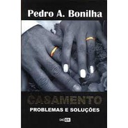 Casamento Problemas E Soluções - Auto Ajuda de Pedro A. Bonilha