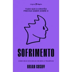 Tudo Que O Cristão Precisa Saber Sobre O Sofrimento | Brian Cosby
