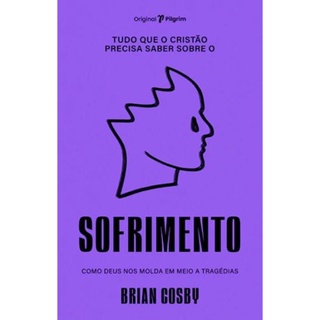 Tudo Que O Cristão Precisa Saber Sobre O Sofrimento | Brian Cosby em Oferta na Shopee