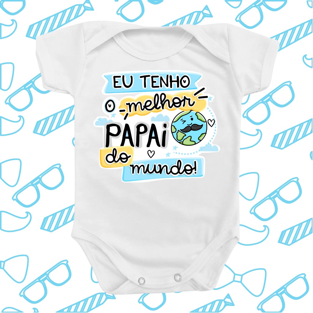 Body Roupa Bebê Eu Tenho o Melhor Papai do Mundo Menino Azul