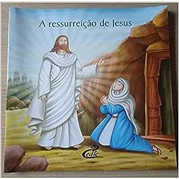 A Ressurreição de Jesus - Col. As Mais Famosas Histórias da Bíblia