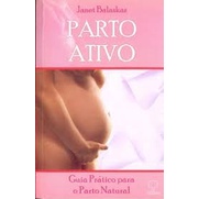Parto Ativo - Guia Prático para o Parto Natural autor Janet Balaskas