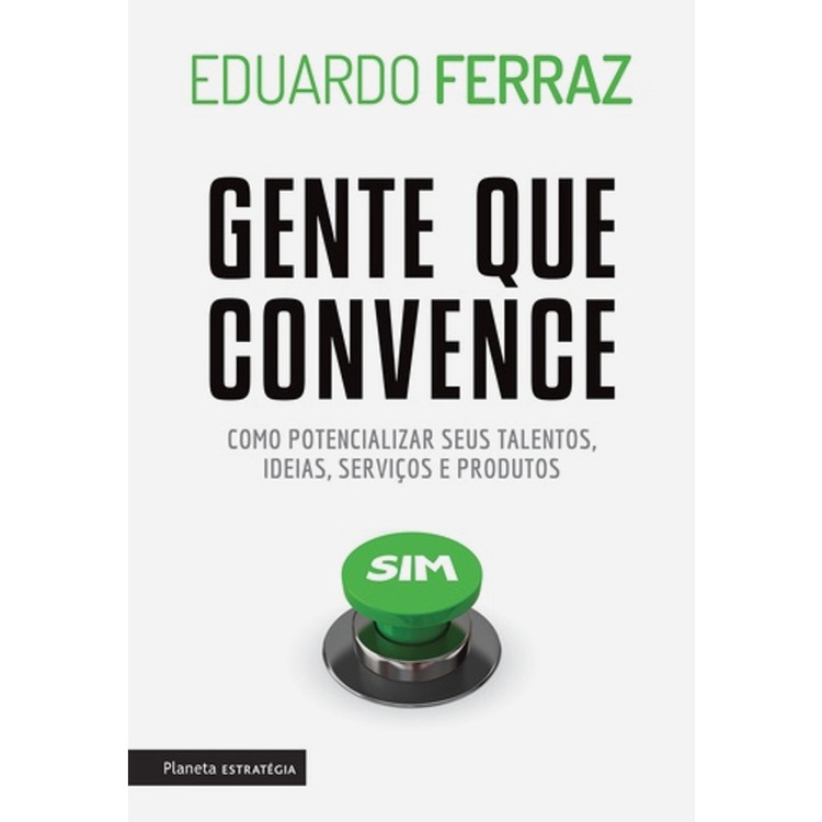 GENTE QUE CONVENCE - COMO POTENCIALIZAR SEUS TALENTOS, IDEIAS, SERVIÇOS E PRODUTOS