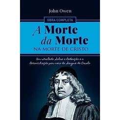 A Morte da Morte na Morte de Cristo | John Owen