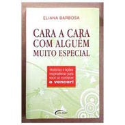Cara A Cara Com Alguem Muito Especial  - Auto Ajuda de Eliana Barbosa