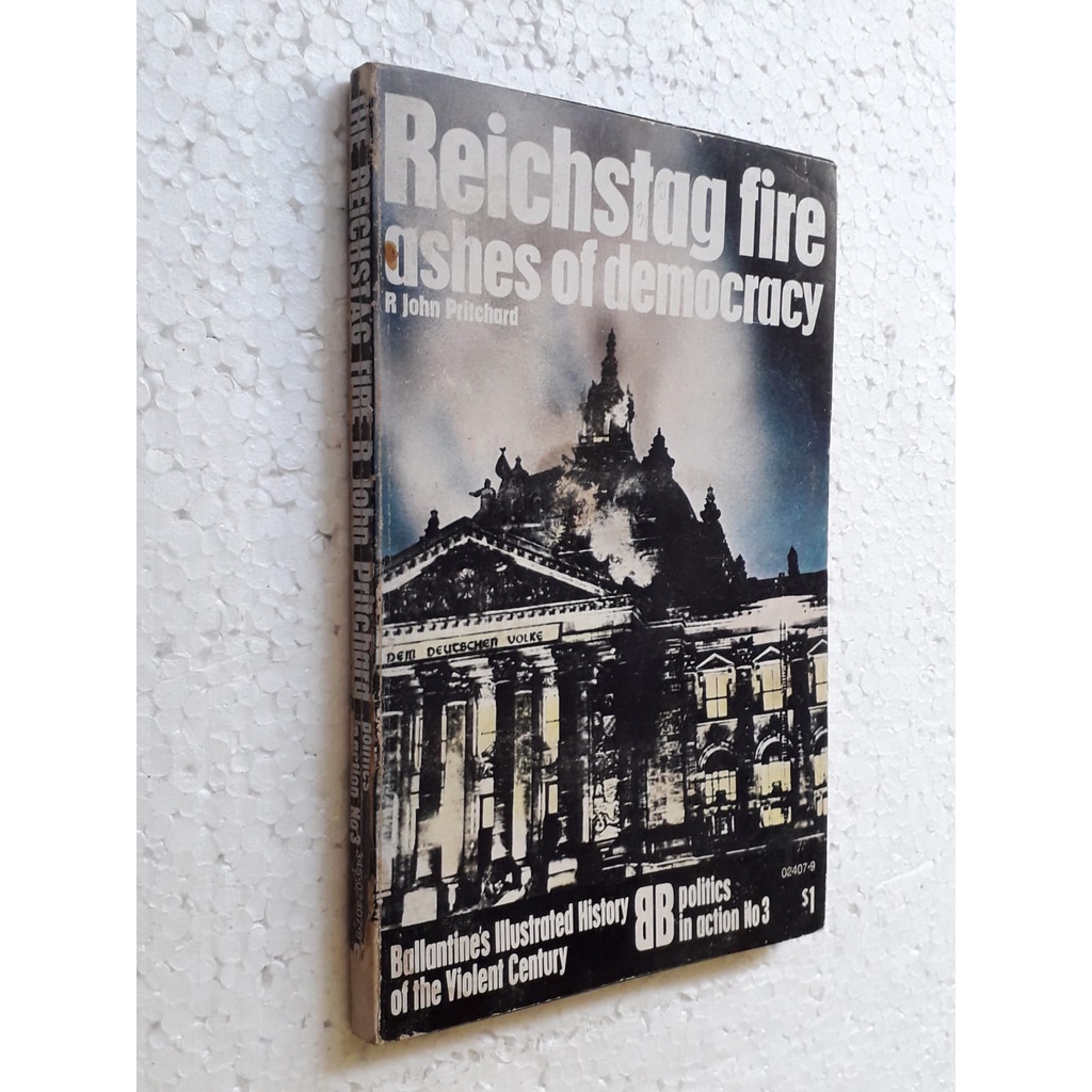 Reichstag Fire Ashes of Democracy - ballantine's illustrated history of the violent century de R John Pritchard