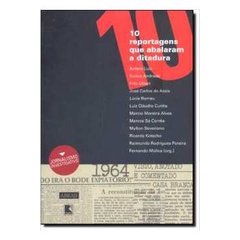 10 Reportagens Que Abalaram a Ditadura (jornalismo Invesgativo) autor Fernando Molica(organizador); Outros