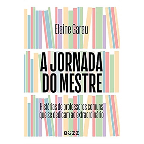 A JORNADA DO MESTRE - HISTORIAS DE PROFESSORES COMUNS QUE SE DEDICAM AO EXTRAORDINÁRIO