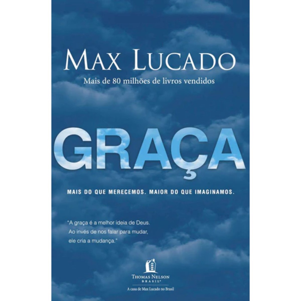 Graça | Mais do que merecemos , maior do que imaginamos | Max Lucado