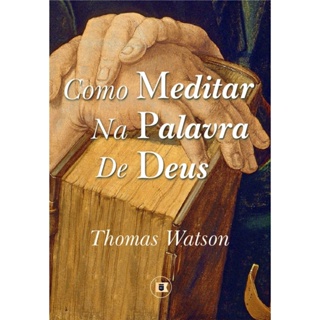 Como Meditar na Palavra de Deus | Thomas Watson em Oferta na Shopee