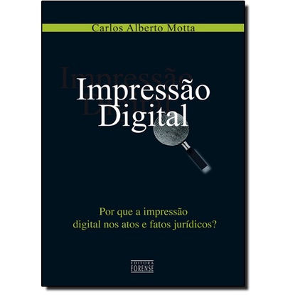 Impressão Digital: Por que a Impressão Digital nos Atos e Fatos Jurídicos?