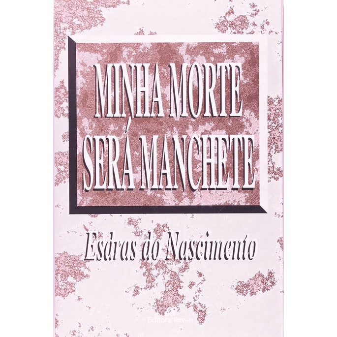Minha Morte Será Manchete autor Esdras do Nascimento