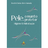 Pele o Manto Protetor. Higiene e Hidratação