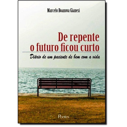 De Repente o Futuro Ficou Curto: Diário de um Paciente de Bem Com a Vida