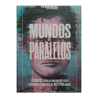 Mundos Paralelos - 10 Encontros Além da Imaginação Pelos Escritores-Fenômenos do WATTPAS Brasil autor Rô Mierling 74220