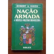 /Nação Armada - A Mística Militar Brasileira de Robert A. Hayes
