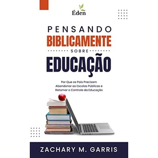 Pensando Biblicamente Sobre Educação | Zachary Garris - Books & Magazines