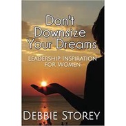 Don t  Downsize Your Dreans - Leadership Inspiration For Women - Liderança - Auto ajuda de Debbie Storey