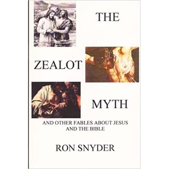 The Zealot Myth: And other fabes about Jesus and the Bible autor Ron Snyder