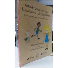 Guia de Orientação para Educadores, Pais e Escolas - Eliana Pereira Vellozo; Maria Aparecida Z. Passos