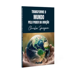 Transforme o Mundo Pelo Poder da Oração | Charles Spurgeon