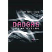 Drogas - por Quem Nunca Usou de Wanderley Rebello Filho