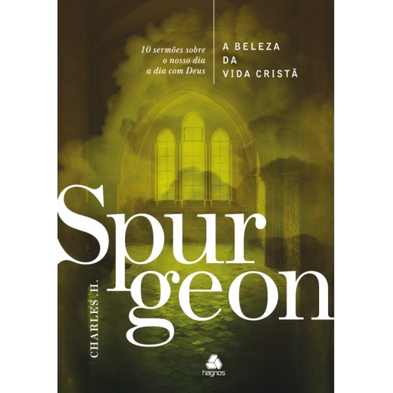 A Beleza da vida cristã | Capa Dura | 10 Sermões Sobre O Nosso Dia A Dia Com Deus | Charles Spurgeon