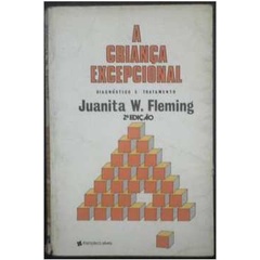 A Criança Excepcional - Diagnóstico e Tratamento de Juanita Fleming