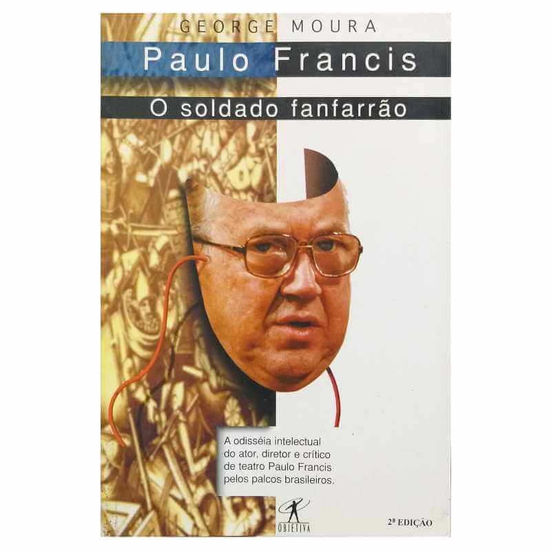 Livro Físico Paulo Francis O Soldado Fanfarrão George Moura A Odisséia Intelectual do Ator, Diretor e Crítico de Teatro