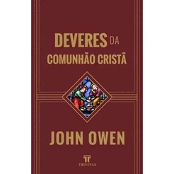 Deveres da Comunhão Cristã | John Owen