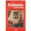 O Alienista e Outros Contos autor Machado de Assis