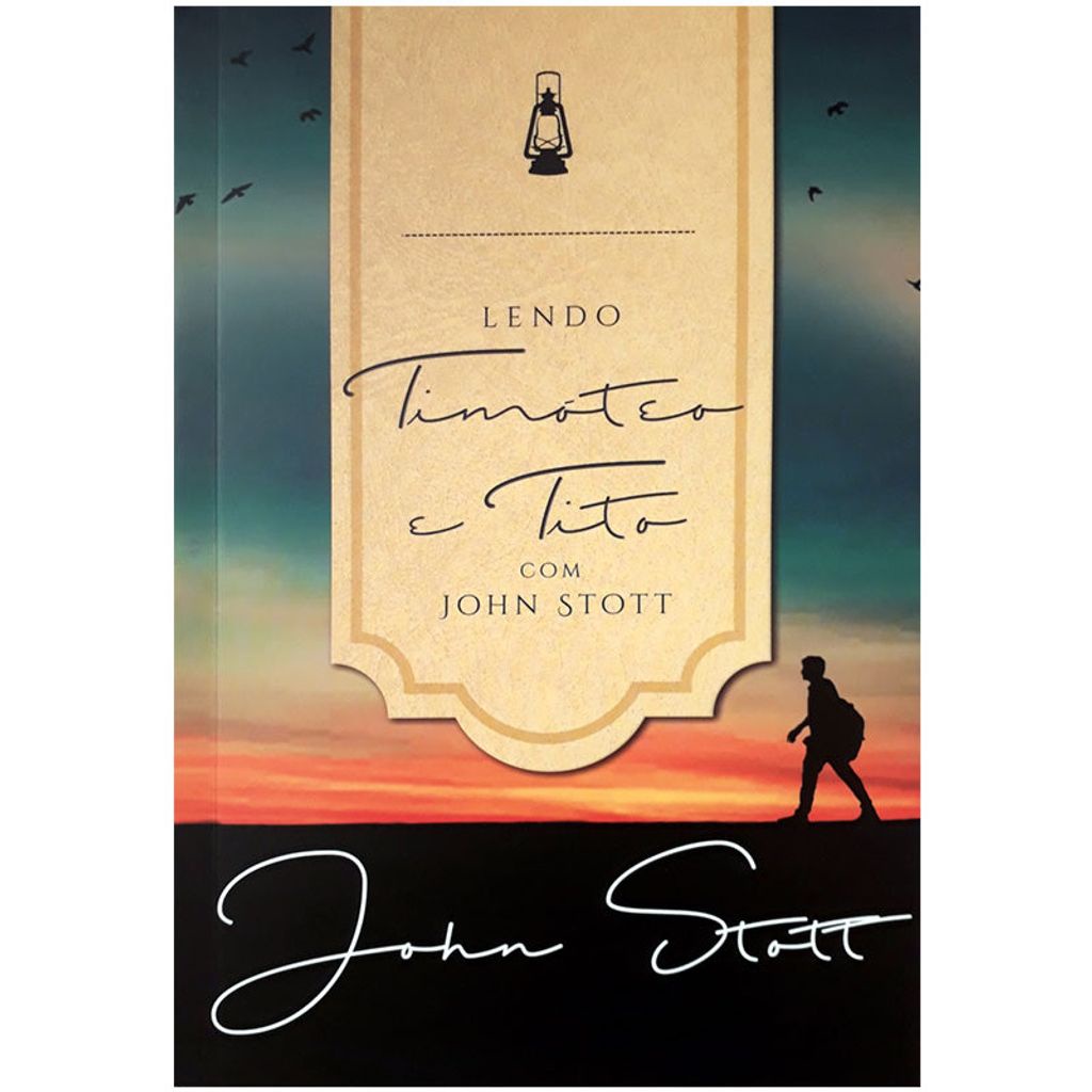 Lendo Timóteo E Tito Com John Stott, John Stott - Ultimato
