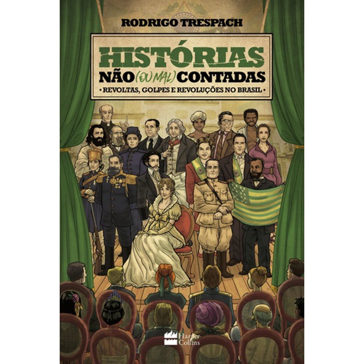 HISTORIAS NÃO (OU MAL) CONTADAS - REVOLTAS, GOLPES E REVOLUÇÕES NO BRASIL