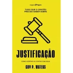 Tudo que o cristão precisa saber sobre justificação | Guy Waters