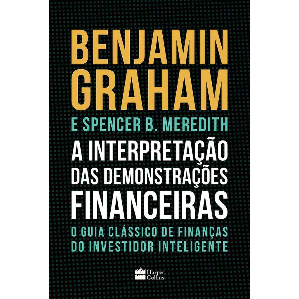 A Interpretação das Demonstrações Financeiras - O Guia Clássico de Finanças do Investidor Inteligente