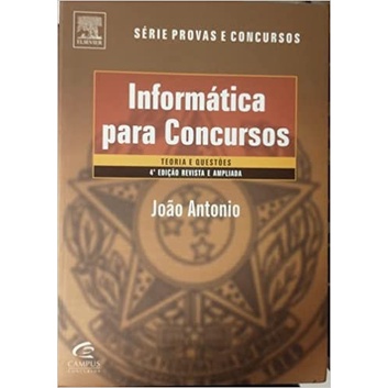 Informatica para Concursos Teoria e Mais de 180 Questoes autor Joao Antonio