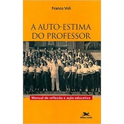 A Auto-Estima do Professor - Manual de reflexão e ação educativa autor Franco Voli