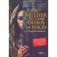 A Mulher Com Olhos De Fogo - O Despertar Feminista - Literatura de Nawal El Saadawi