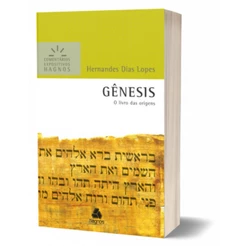 Gênesis Comentários Expositivos | O Livro Das Origens | Hernandes Dias Lopes