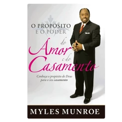 O Propósito e o Poder Do Amor E Do Casamento | Myles Munroe