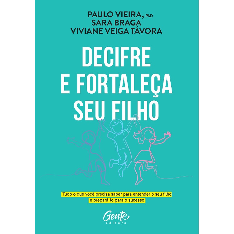 DECIFRE E FORTALEÇA SEU FILHO - TUDO O QUE VOCÊ PRECISA SABER PARA ENTENDER O SEU FILHO E PREPARÁ-LO PARA O SUCESSO