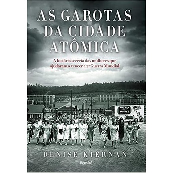 As garotas da cidade atômica: A história secreta das mulheres que ajudaram a vencer a 2ª Guerra mundial C... 6142224
