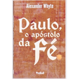Paulo o Apóstolo da Fé | O Maior Líder do Cristianismo | Alexander Whyte