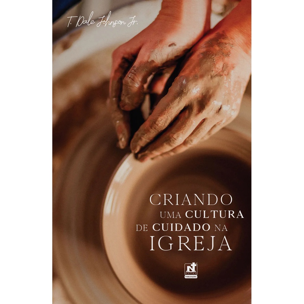 Criando Uma Cultura De Cuidado Na Igreja | T. Dale Jonson Jr - Books & Magazines