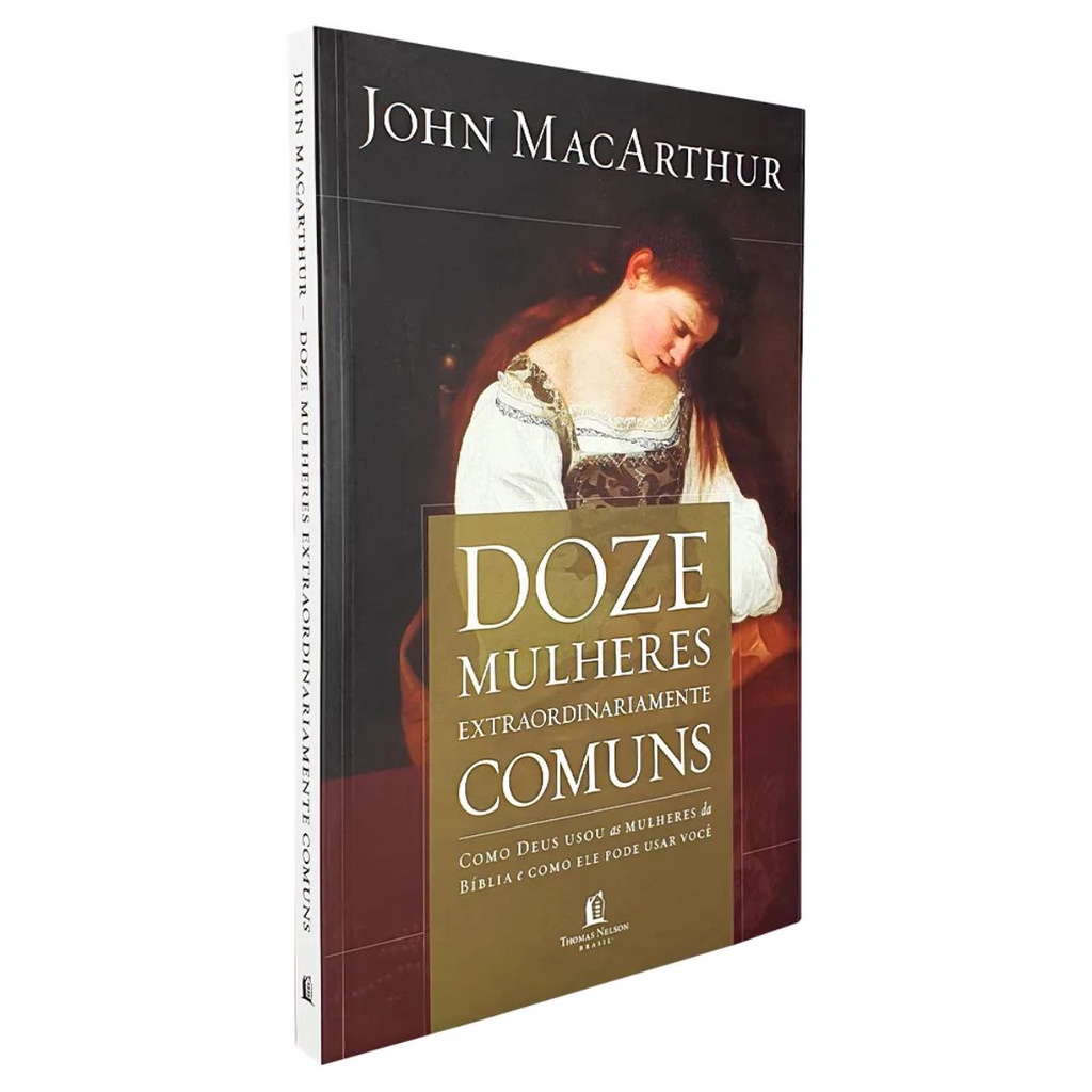 Doze Mulheres Extraordinariamente Comuns | Como Deus Moldou as Mulheres da Bíblia | John MacArthur