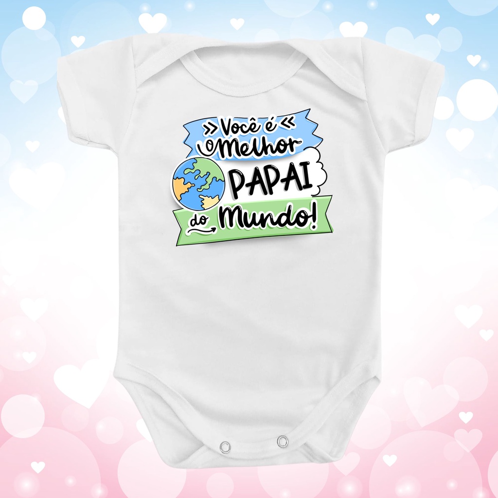 Body Roupa de Bebê Você é o Melhor Pai do Mundo Dia dos Pais