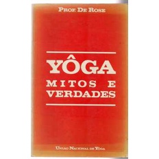 Yôga Mitos e Verdades de Prof. de Rose