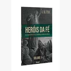 Heróis da Fé | Vol.1 | A. W. Pink