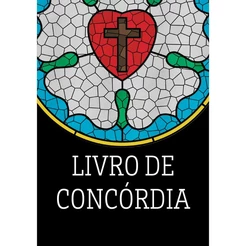 Livro de Concórdia | As confissões da Igreja Evangélica Luterana