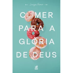 Comer Para A Glória De Deus | Larissa Ferraro